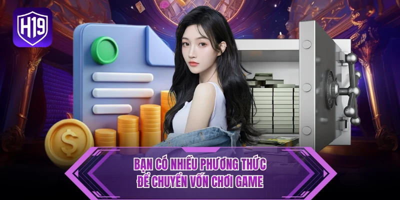Bạn có nhiều phương thức để chuyển vốn chơi game