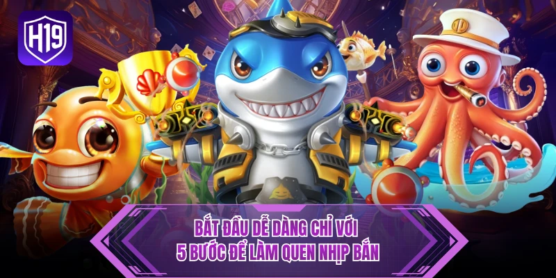 Bắt đầu dễ dàng chỉ với 5 bước để làm quen nhịp bắn