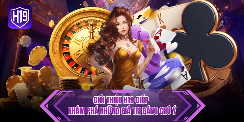 Giới thiệu H19 giúp khám phá những giá trị đáng chú ý 