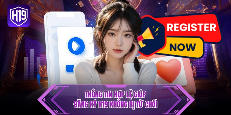 Thông tin hợp lệ giúp đăng ký H19 không bị từ chối